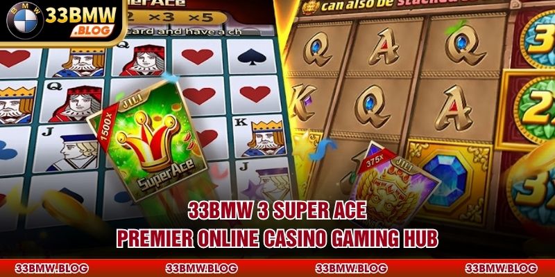 33BMW 3 Super Ace - Premier Online Casino Gaming Hub