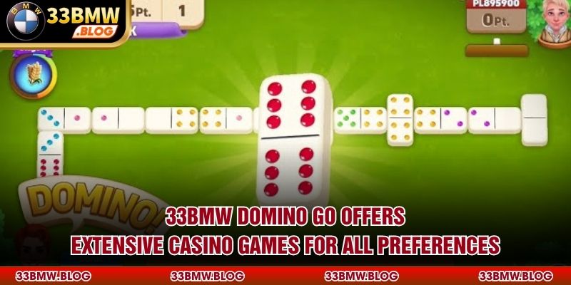 33BMW Domino Go offers extensive casino games for all preferences