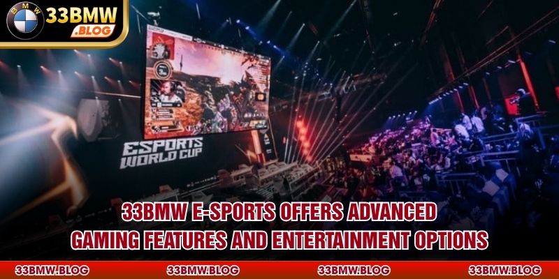 33BMW e-Sports offers advanced gaming features and entertainment options