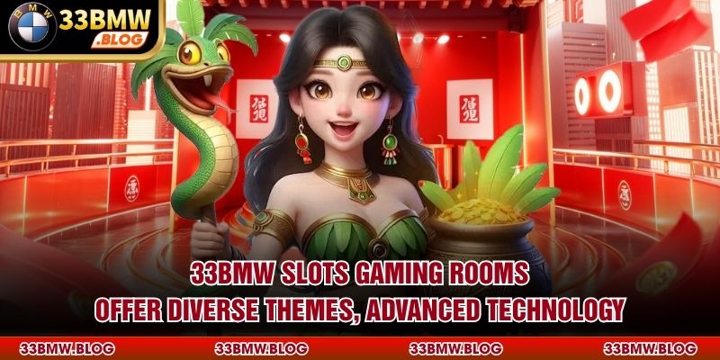 33BMW Slots gaming rooms offer diverse themes, advanced technology