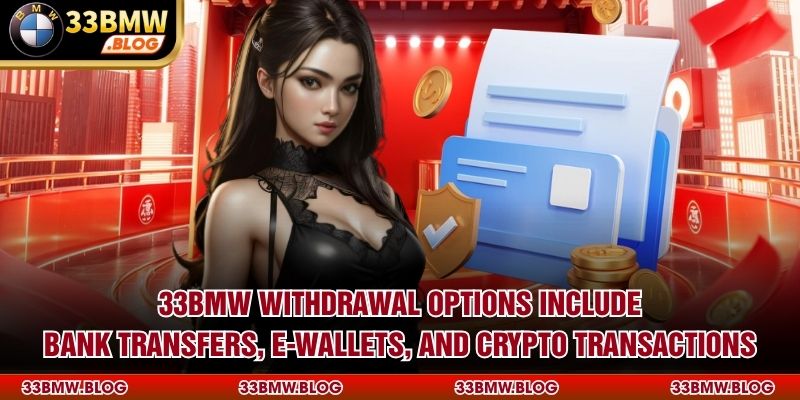 33BMW withdrawal options include bank transfers, e-wallets, and crypto transactions