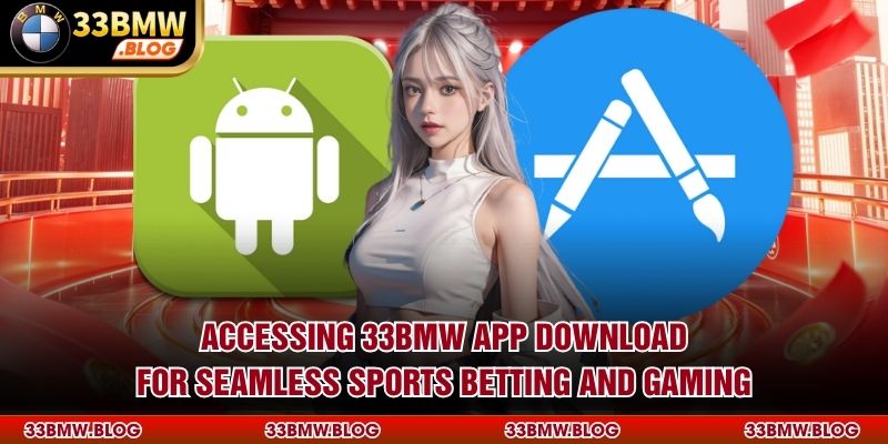 Accessing 33BMW App download for seamless sports betting and gaming