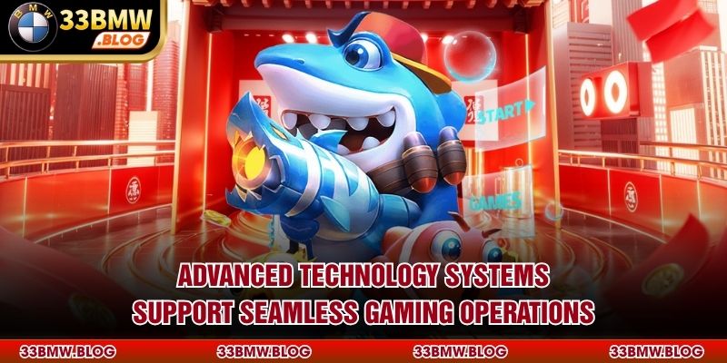 Advanced technology systems support seamless gaming operations
