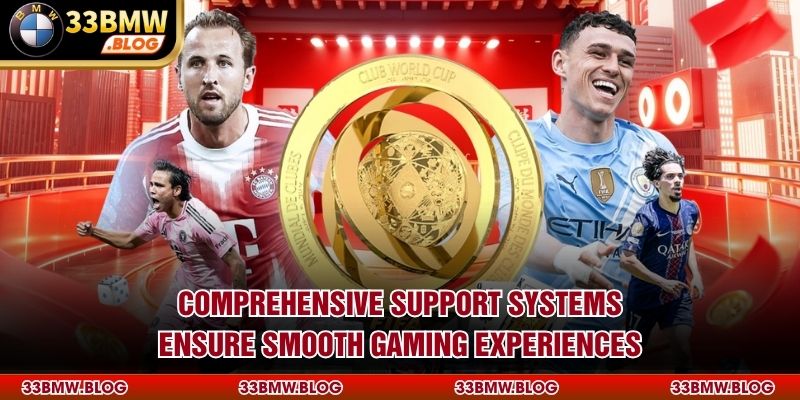 Comprehensive support systems ensure smooth gaming experiences