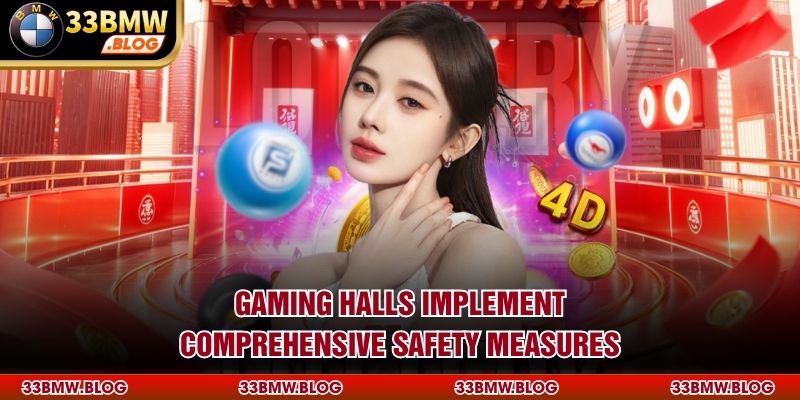 Gaming halls implement comprehensive safety measures