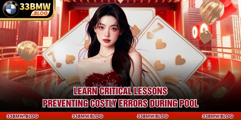 Learn critical lessons preventing costly errors during pool