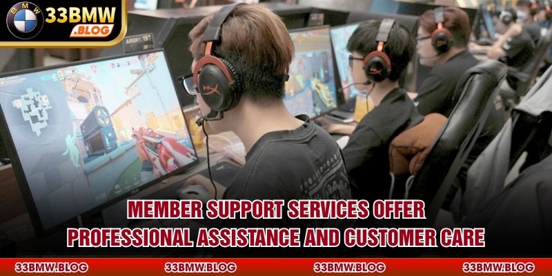 Member support services offer professional assistance and customer care