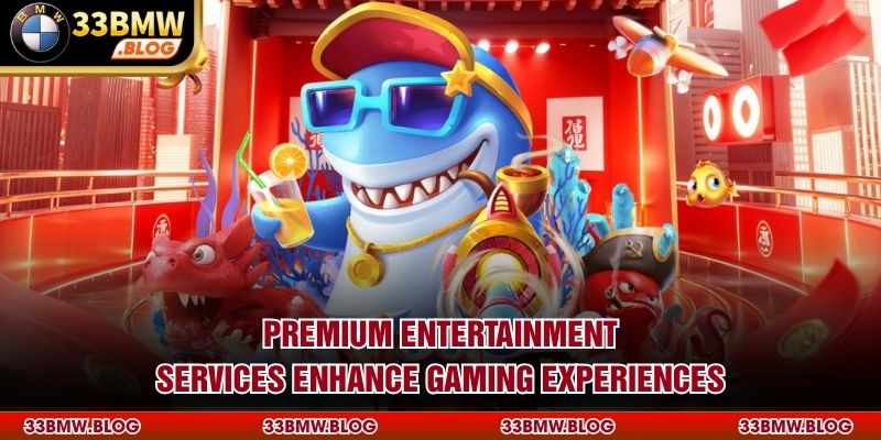 Premium entertainment services enhance gaming experiences