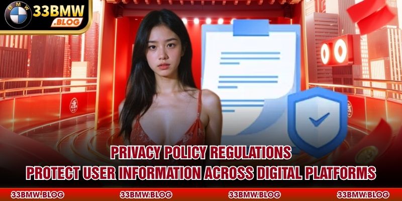 Privacy Policy regulations protect user information across digital platforms