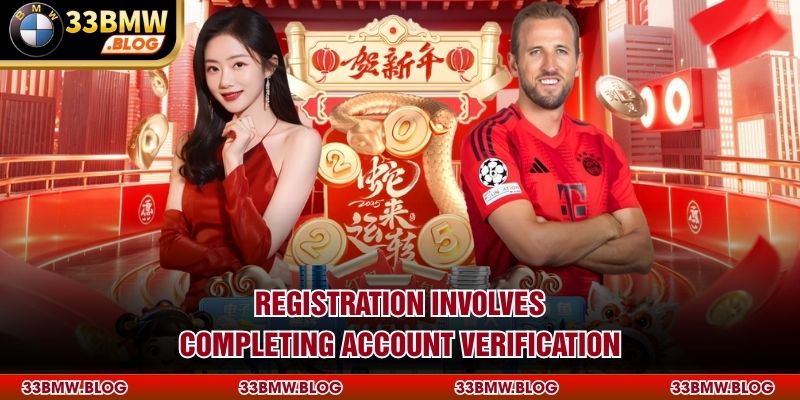Registration involves completing account verification