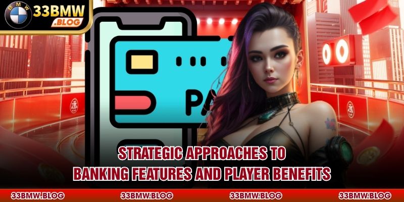 Strategic approaches to banking features and player benefits