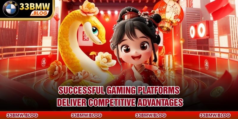 Successful gaming platforms deliver competitive advantages
