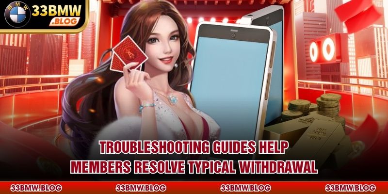 Troubleshooting guides help members resolve typical withdrawal