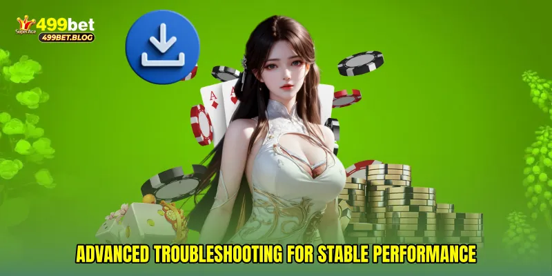 Advanced Troubleshooting for Stable Performance