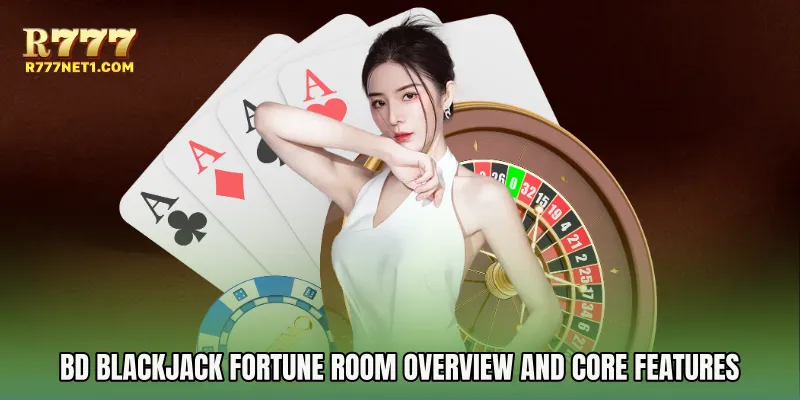 BD Blackjack Fortune Room Overview and Core Features