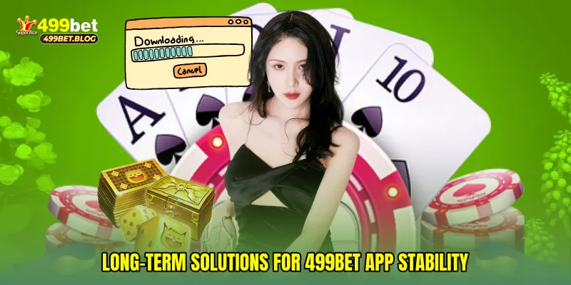 Long-Term Solutions for 499Bet app Stability