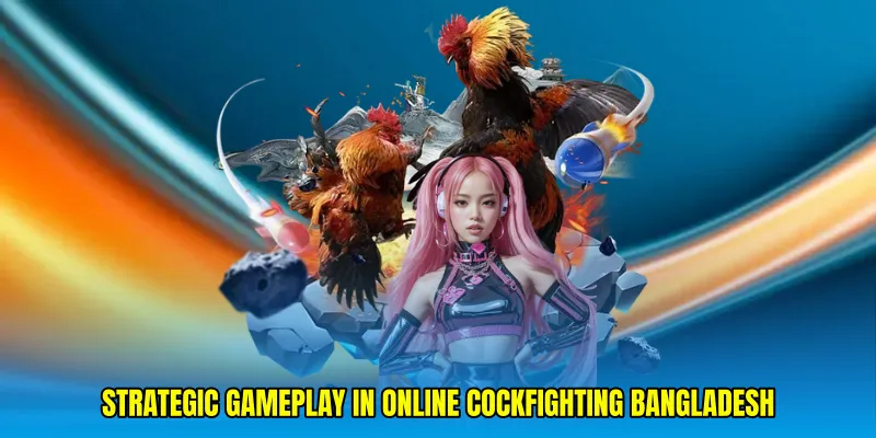 Strategic Gameplay in Online Cockfighting Bangladesh