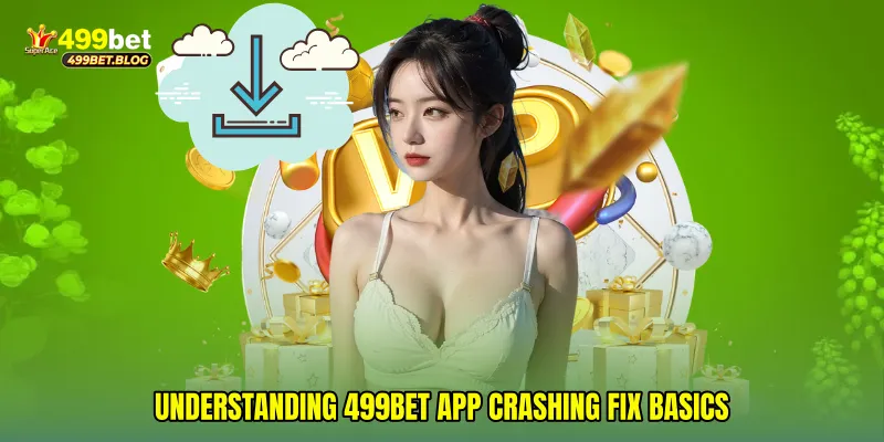 Understanding 499Bet app crashing fix Basics