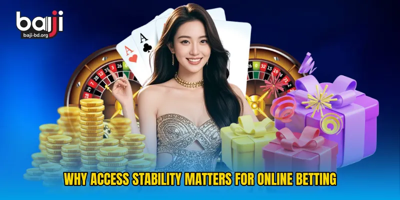 Why Access Stability Matters for Online Betting