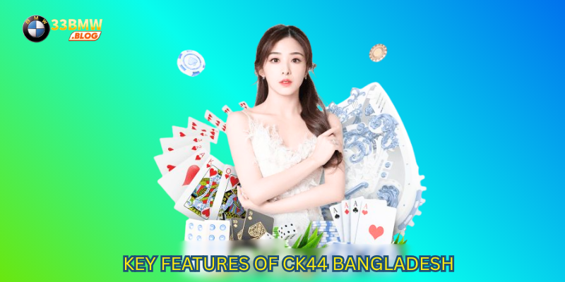 Key Features of CK44 Bangladesh