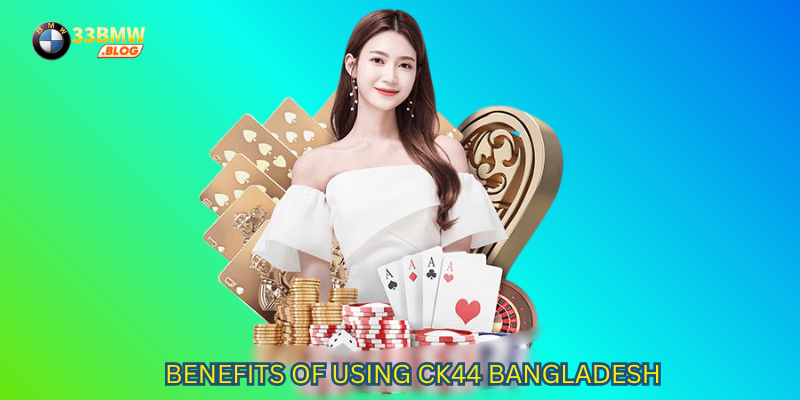 Benefits of Using CK44 Bangladesh