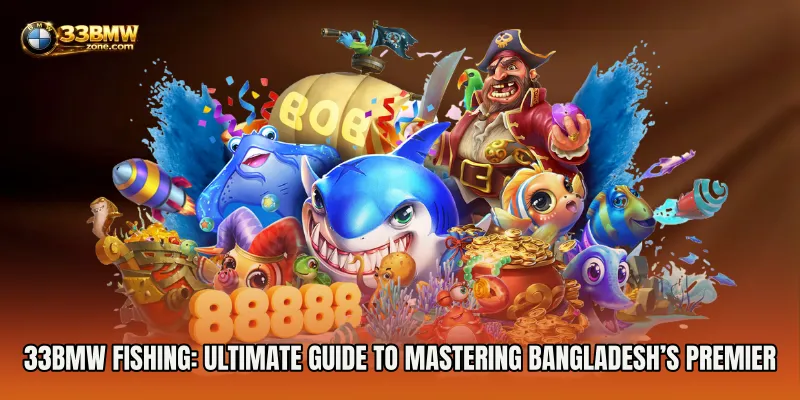 33BMW Fishing: Ultimate Guide to Mastering Bangladesh’s Premier Fishing Game