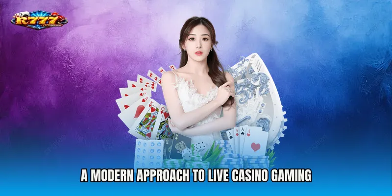 A Modern Approach to Live Casino Gaming