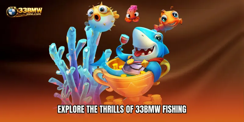 Explore the Thrills of 33BMW Fishing