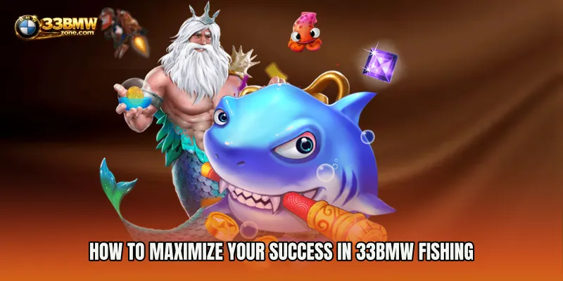 How to Maximize Your Success in 33BMW Fishing